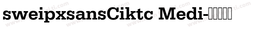 sweipxsansCiktc Medi字体转换